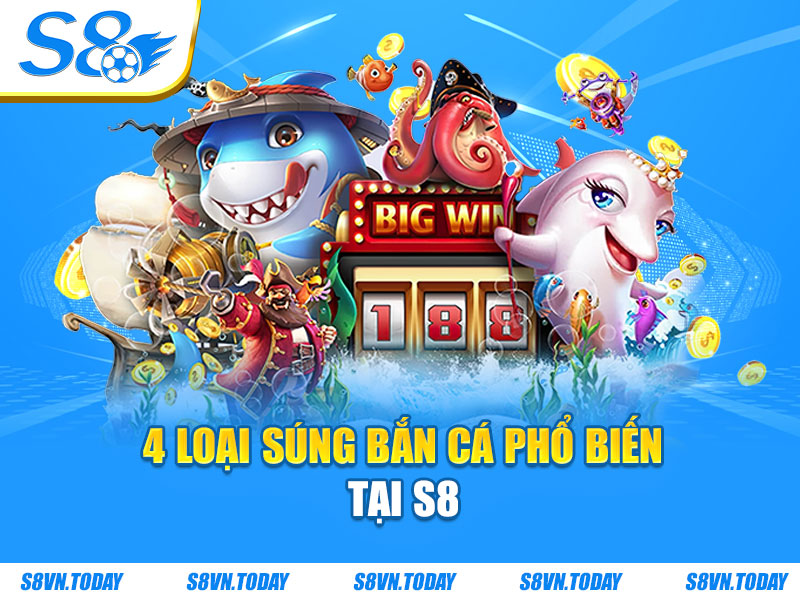 4 loại súng bắn cá phổ biến tại S8