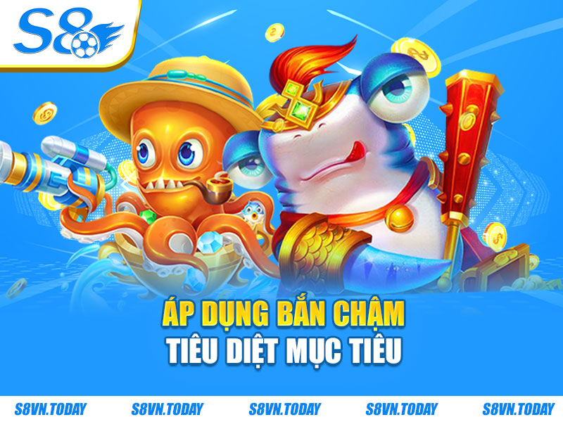 Áp dụng bắn chậm tiêu diệt mục tiêu