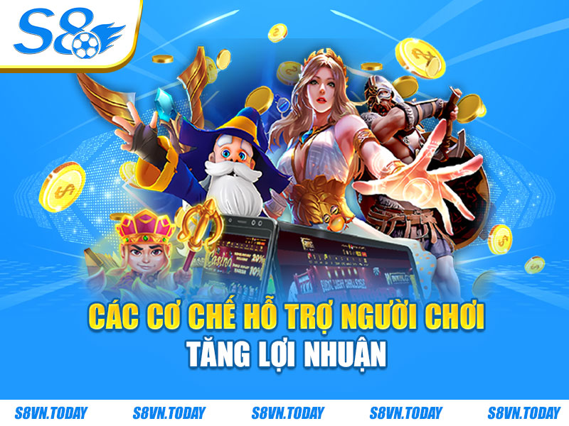 Các cơ chế hỗ trợ người chơi tăng lợi nhuận