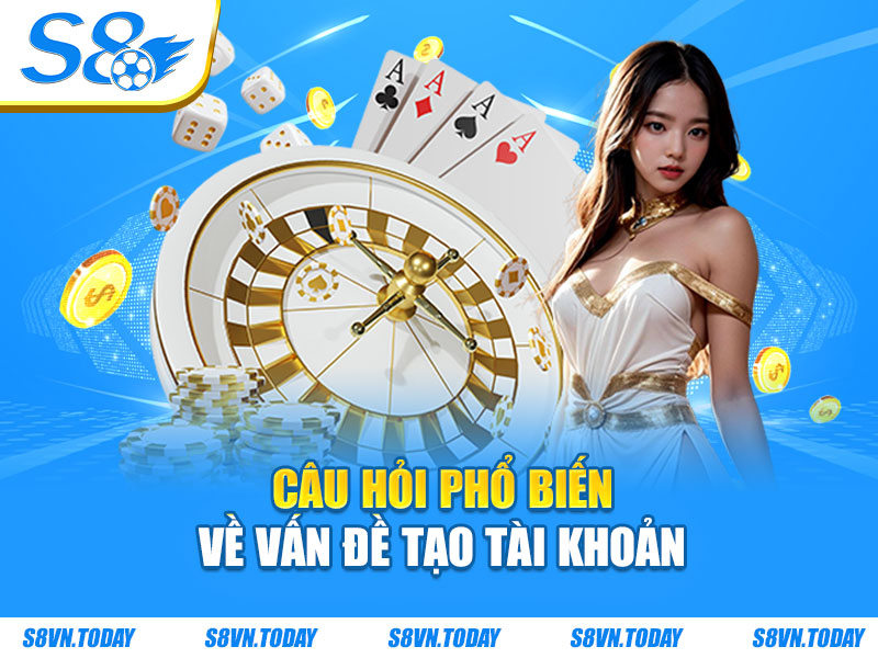 Câu hỏi phổ biến về vấn đề tạo tài khoản