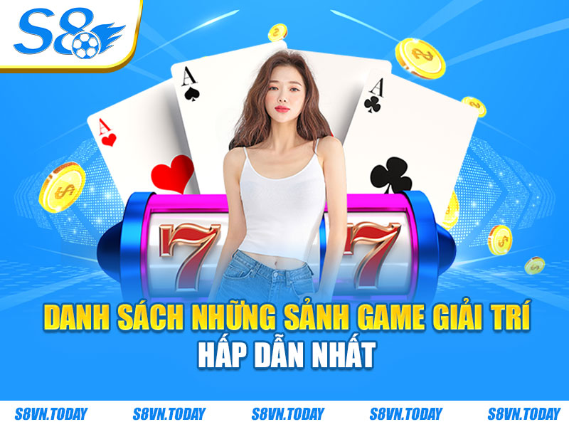 Danh sách những sảnh game giải trí hấp dẫn nhất