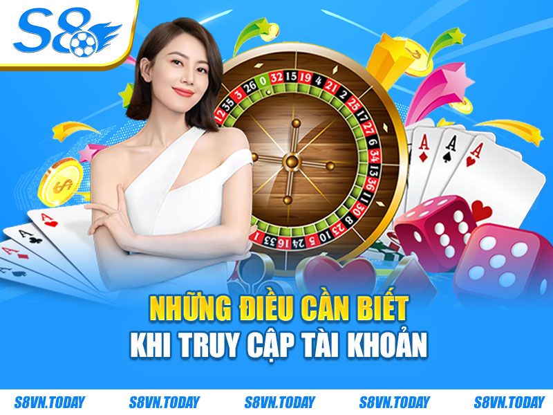 Những điều cần biết khi truy cập tài khoản