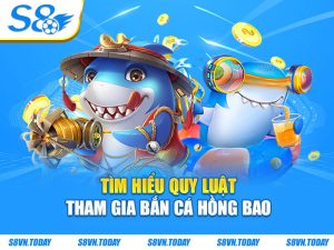 Tìm hiểu quy luật tham gia bắn cá hồng bao